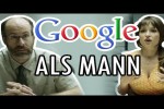 Video - Wenn Google ein Mann wäre