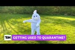 Video - Getting Used To Quarantine?